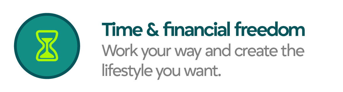 Time and financial freedom: Work your way and create the lifestyle you want.